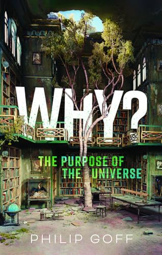 Philip Goff/Why? The Purpose of the Universe