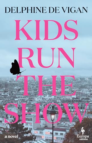 Delphine de Vigan/Kids Run the Show