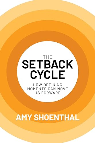 Amy Shoenthal The Setback Cycle How Defining Moments Can Move Us Forward 