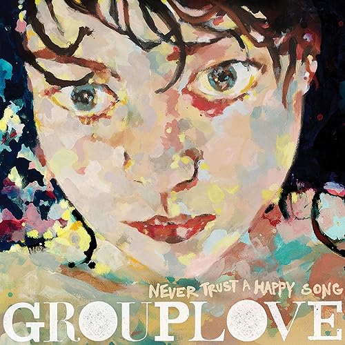 Grouplove/Never Trust A Happy Song (Clea