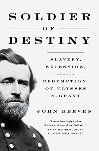 John Reeves/Soldier of Destiny@Slavery, Secession, & the Redemption of Ulysses S. Grant