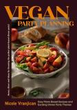 Nicole Vranjican Vegan Party Planning Easy Plant Based Recipes And Exciting Dinner Part 