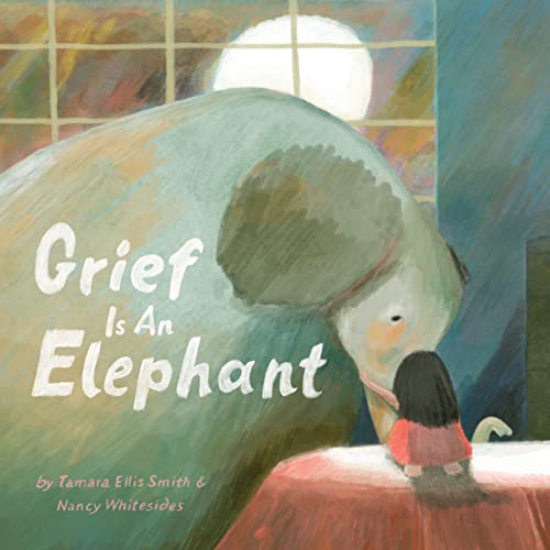Tamara Ellis Smith/Grief Is an Elephant