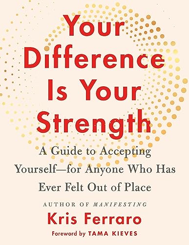 Kris Ferraro/Your Difference Is Your Strength@ A Guide to Accepting Yourself--For Anyone Who Has