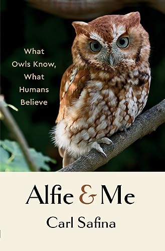 Carl Safina/Alfie and Me@ What Owls Know, What Humans Believe