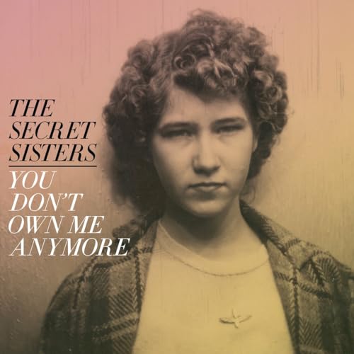 The Secret Sisters/You Don't Own Me Anymore (YELLOW VINYL)