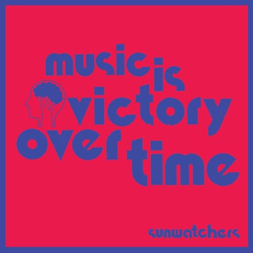 Sunwatchers/Music Is Victory Over Time - K@Amped Exclusive