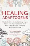 Tero Isokauppila Healing Adaptogens The Definitive Guide To Using Super Herbs And Mus 