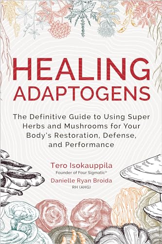 Tero Isokauppila Healing Adaptogens The Definitive Guide To Using Super Herbs And Mus 