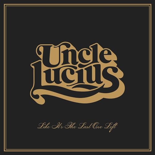 Uncle Lucius/Like It's The Last One Left