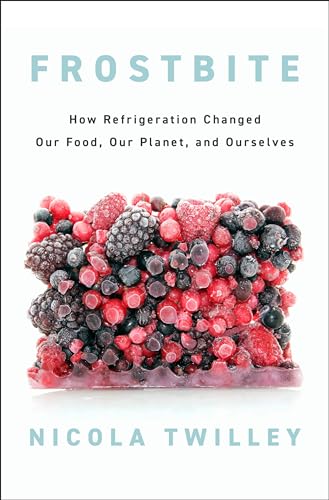 Nicola Twilley/Frostbite@How Refrigeration Changed Our Food, Our Planet, and Ourselves