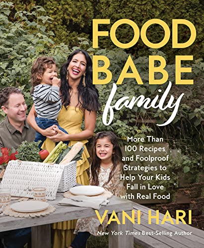 Vani Hari Food Babe Family More Than 100 Recipes And Foolproof Strategies To 