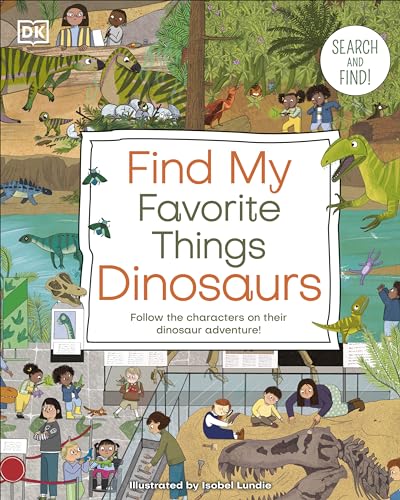 Dk Find My Favorite Things Dinosaurs Search And Find! Follow The Characters On Their D 