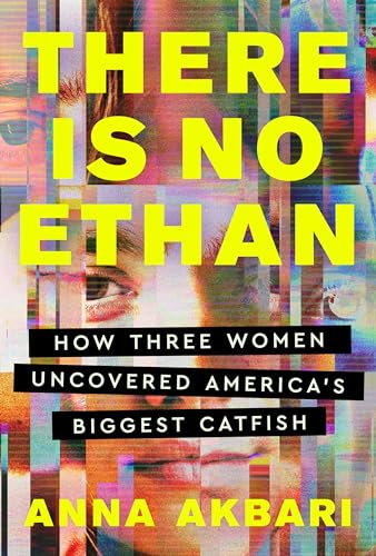 Anna Akbari/There Is No Ethan@How Three Women Caught America's Biggest Catfish