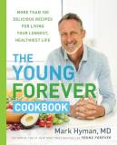 Mark Hyman The Young Forever Cookbook More Than 100 Delicious Recipes For Living Your L 