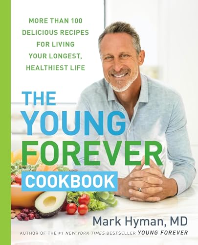 Mark Hyman The Young Forever Cookbook More Than 100 Delicious Recipes For Living Your L 