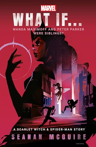 Seanan McGuire/Marvel What If . . . Wanda Maximoff and Peter Parker Were Siblings?