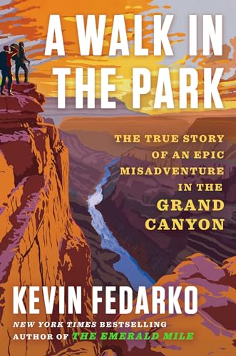 Kevin Fedarko/A Walk in the Park@ The True Story of a Spectacular Misadventure in t