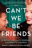 Eliza Knight Can't We Be Friends A Novel Of Ella Fitzgerald And Marilyn Monroe 