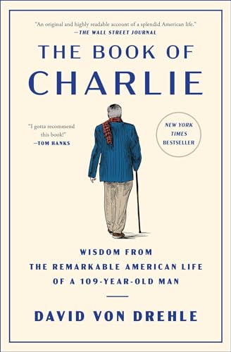 David Von Drehle/The Book of Charlie@ Wisdom from the Remarkable American Life of a 109