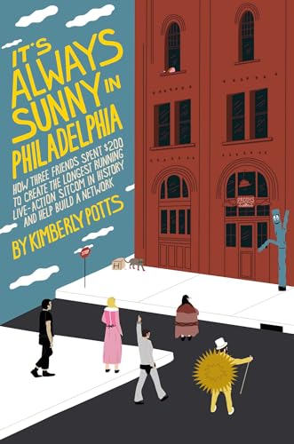 Kimberly Potts/It's (Almost) Always Sunny in Philadelphia@ How Three Friends Spent $200 to Create the Longes