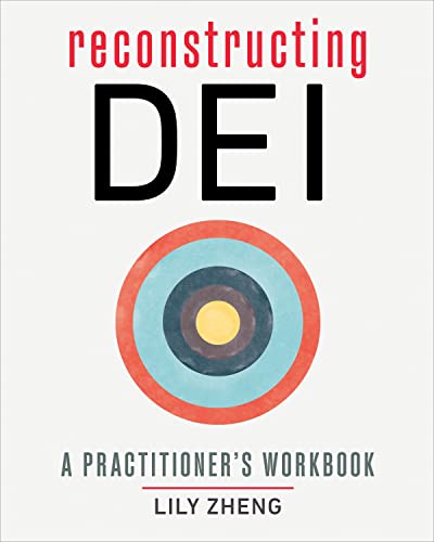 Lily Zheng Reconstructing Dei A Practitioner's Workbook 