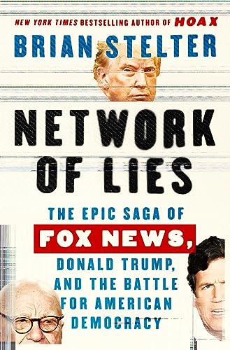 Brian Stelter/Network of Lies@ The Epic Saga of Fox News, Donald Trump, and the