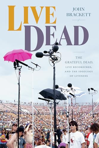 John Brackett/Live Dead@ The Grateful Dead, Live Recordings, and the Ideol