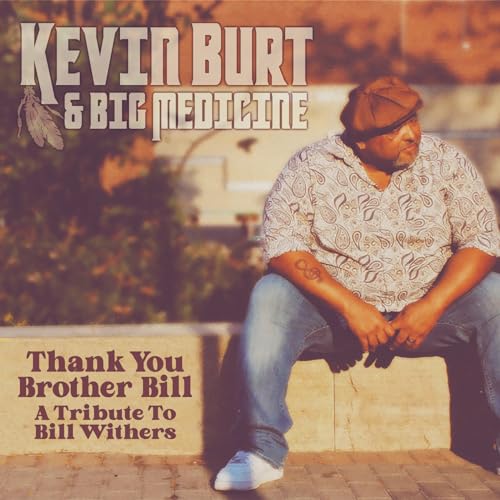 Kevin Burt & Big Medicine/Thank You Brother Bill: A Tribute to Bill Withers