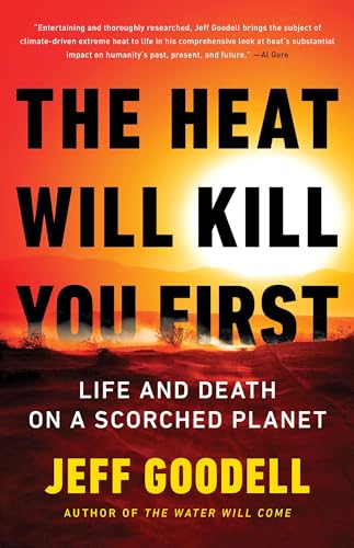 Jeff Goodell/The Heat Will Kill You First@ Life and Death on a Scorched Planet