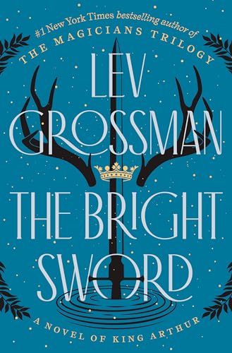 Lev Grossman/The Bright Sword@A Novel of King Arthur