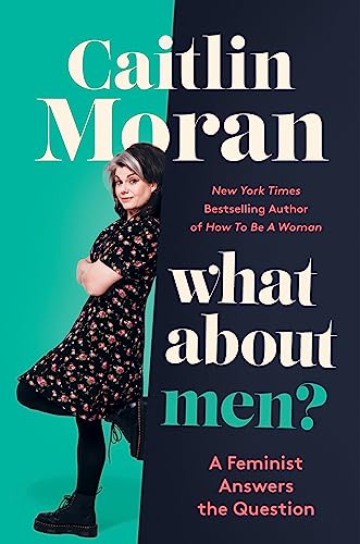 Caitlin Moran/What about Men?@ A Feminist Answers the Question