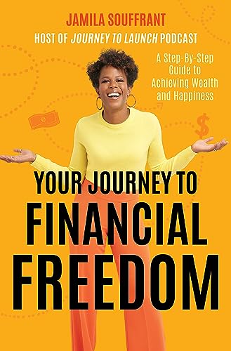Jamila Souffrant Your Journey To Financial Freedom A Step By Step Guide To Achieving Wealth And Happ Original 