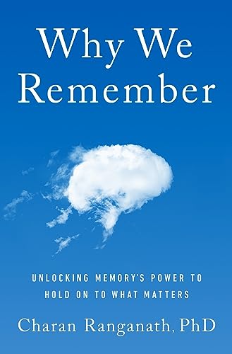 Charan Ranganath Why We Remember Unlocking Memory's Power To Hold On To What Matte 