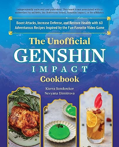 Kierra Sondereker The Unofficial Genshin Impact Cookbook Boost Attacks Increase Defense And Restore Your 