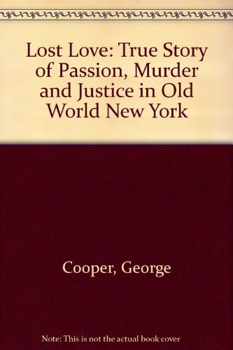 George Cooper/Lost Love: A True Story Of Passion, Murder, And Ju