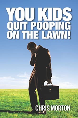 Chris Morton/You Kids Quit Pooping On The Lawn!
