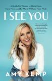 Amy Kemp I See You A Guide For Women To Make More Have More And Be 