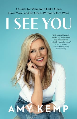 Amy Kemp I See You A Guide For Women To Make More Have More And Be 