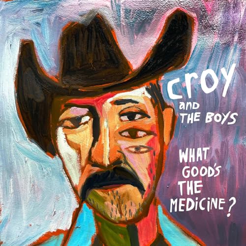 Croy & The Boys/What Good's The Medicine?