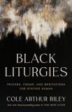 Cole Arthur Riley Black Liturgies Prayers Poems And Meditations For Staying Human 