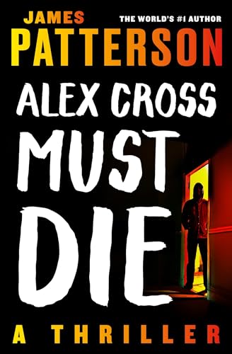 James Patterson/Alex Cross Must Die@ A Thriller