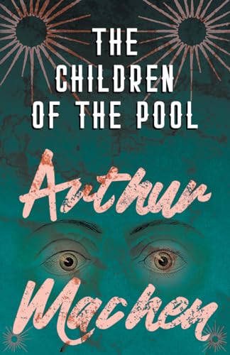 Arthur Machen/The Children of the Pool