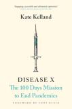 Kate Kelland Disease X The 100 Days Mission To End Pandemics 