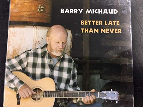 Barry Michaud/Better Late Than Never