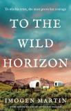 Imogen Martin To The Wild Horizon A Totally Captivating Story Of Love And Endurance 