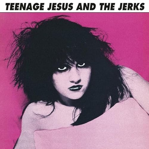 Teenage Jesus / Jerks/Teenage Jesus & The Jerks