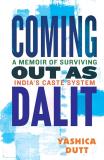Yashica Dutt Coming Out As Dalit A Memoir Of Surviving India's Caste System (updat 