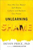 Devon Price Unlearning Shame How We Can Reject Self Blame Culture And Reclaim 