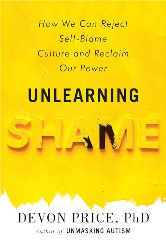 Devon Price Unlearning Shame How We Can Reject Self Blame Culture And Reclaim 